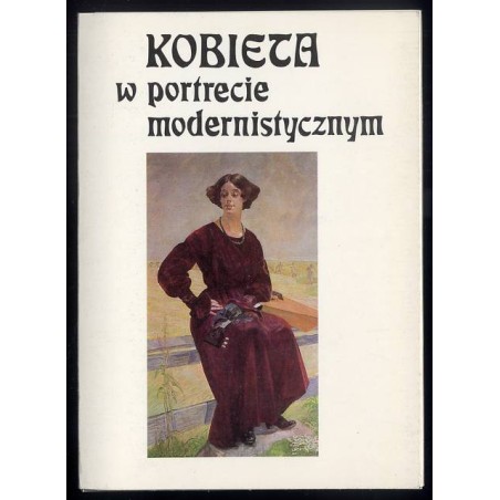 Kobieta na portrecie modernistycznym ze zbiorów Muzeum Narodowego w Krakowie / Teodor Axentowicz Olga Boznańska Stanisław Dębi