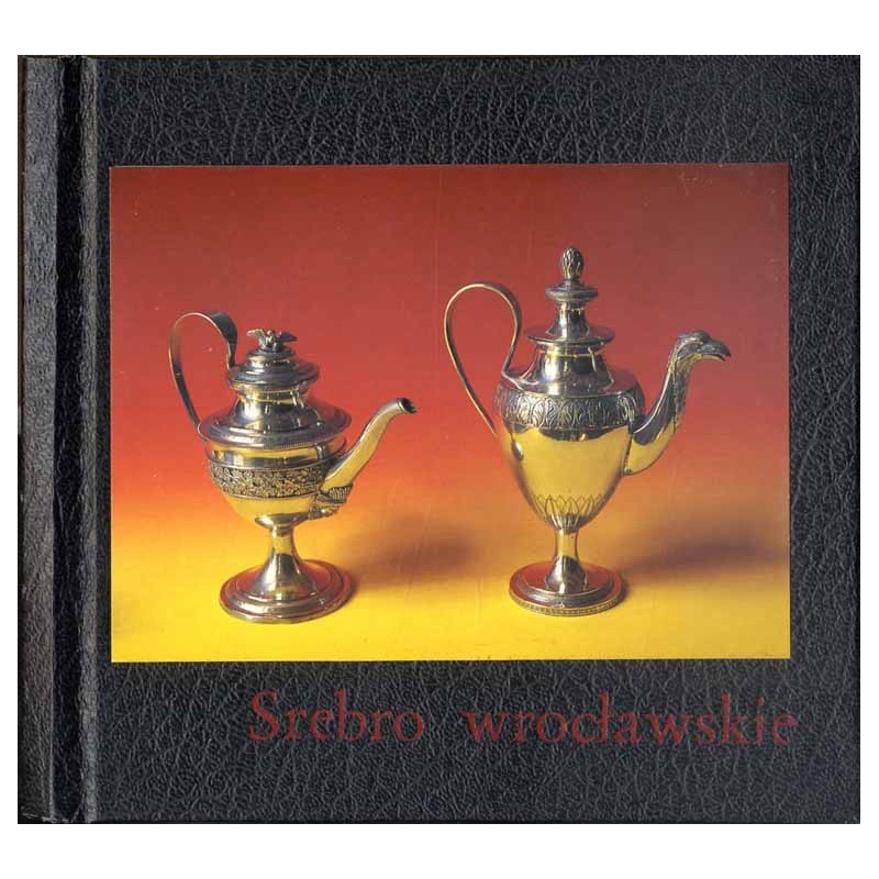 Srebro wrocławskie w zbiorach Muzeum Historycznego we Wrocławiu