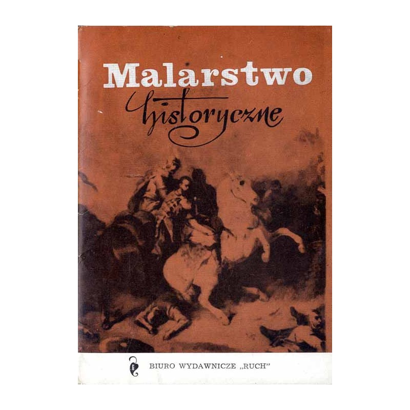 Malarstwo historyczne / Michał Elwiro Andriolli Józef Brandt Stanisław Chlebowski Wojciech Kossak Henryk Pillati Franciszek
