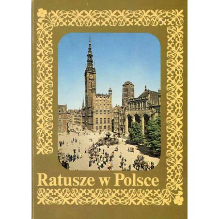 Ratusze w Polsce / fot. Tarnów - Andrzej Araszkiewicz Chełmno - Jerzy Wojciech Chojnacki i Andrzej Zborski Toruń i Wrocław - K