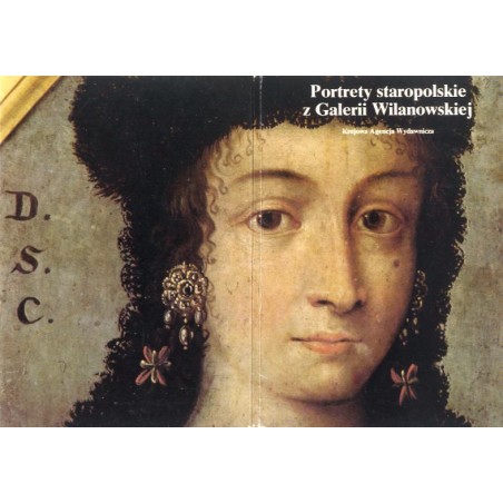 Portrety staropolskie z Galerii Wilanowskiej / Jan III Sobieski Krystyna Lubomirska Maria Kazimiera Sobieska Jadwiga Mniszcho