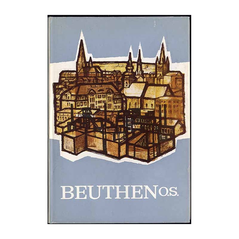 Beuthen O.S. Ein Heimatbuch des Beuthener Landes