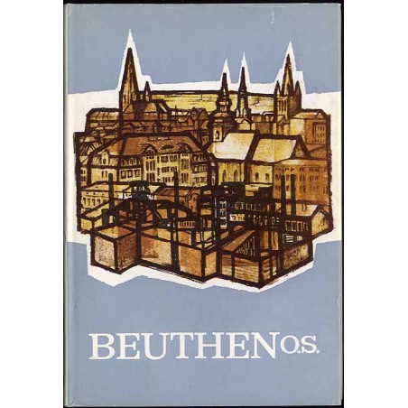Beuthen O.S. Ein Heimatbuch des Beuthener Landes