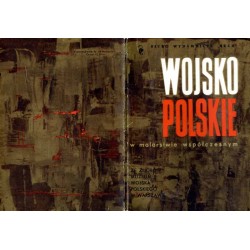 Wojsko polskie w malarstwie współczesnym. Ze zbiorów Muzeum Wojska Polskiego w Warszawie / Michał Bylina Stefan Garwatowski Lu