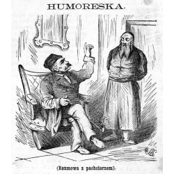 "(Rozmowa z pachciarzem). SZLACHCIC: Moszku - nie myśl, że ja taki głupi, mnie w pole nie wywiedziesz, na mnie nic nie zyskasz!