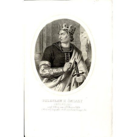 Bolesław II Śmiały król Polski / "BOLESŁAW II ŚMIAŁY KRÓL POLSKI urod. 1041 ro: um: d. 21 Marca 1081 r."