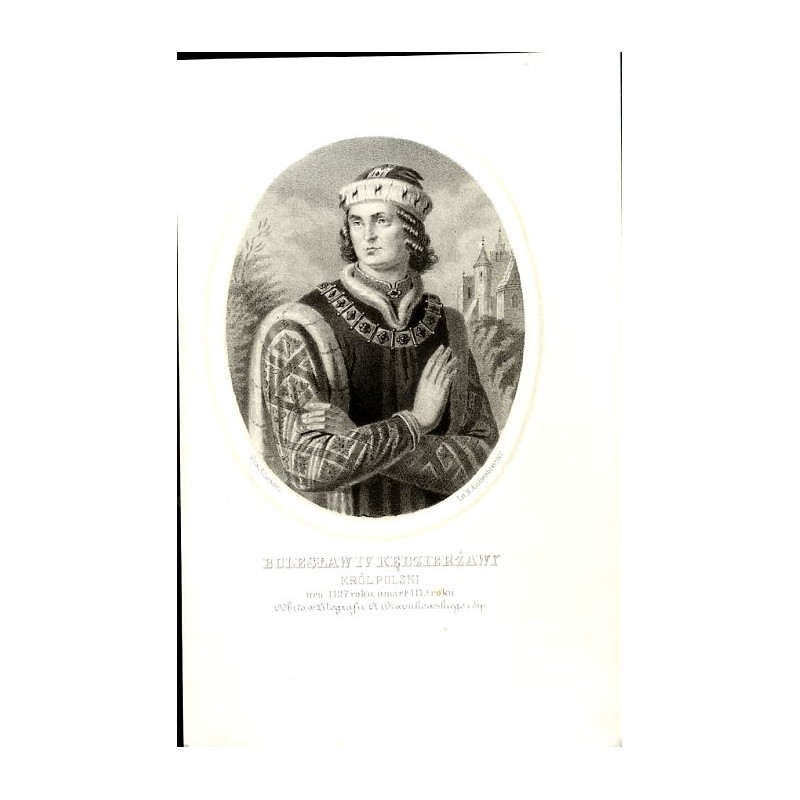 Bolesław IV Kędzierzawy król Polski / "BOLESŁAW IV KĘDZIERŻAWY KRÓL POLSKI uro: 1127 roku, umarł 1173 roku"