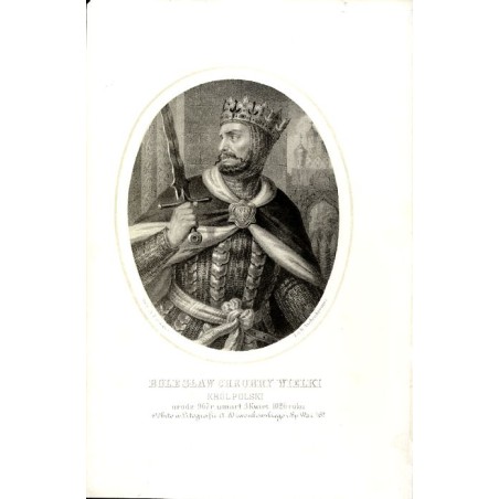 Bolesław Chrobry wielki król Polski / "BOLESŁAW CHROBRY WIELKI KRÓL POLSKI urodz: 967 r. umarł. 3 Kwiet. 1026 roku"