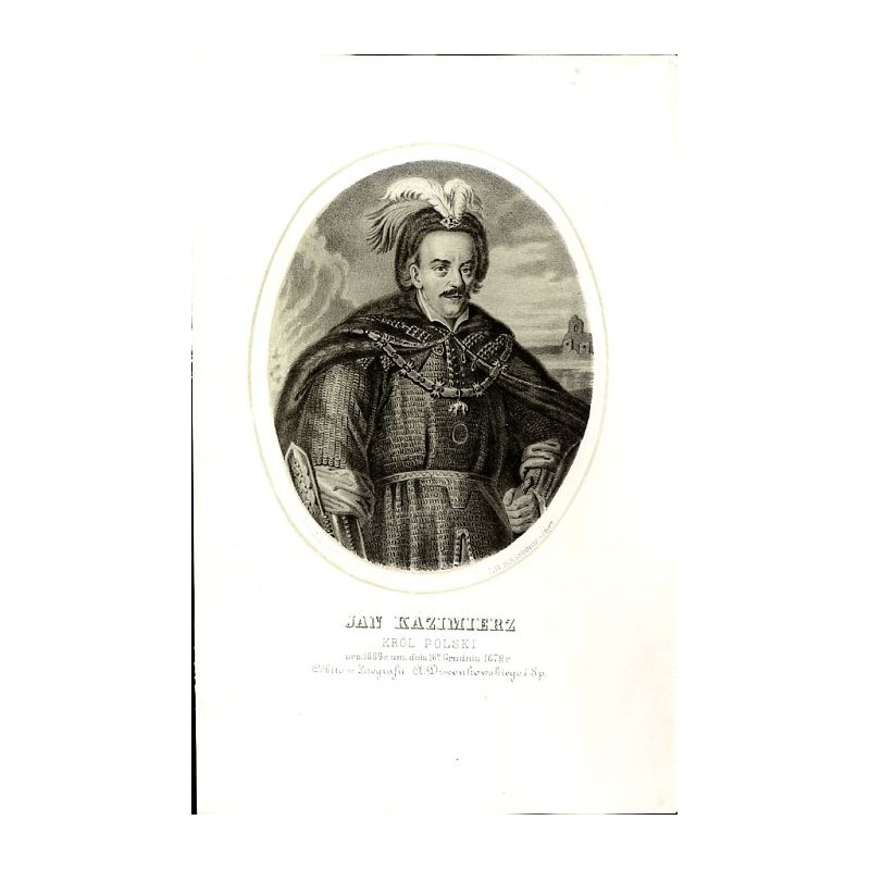Jan Kazimierz król Polski / "JAN KAZIMIERZ KRÓL POLSKI uro. 1609 r. um. dnia 16 grudnia 1672 r."