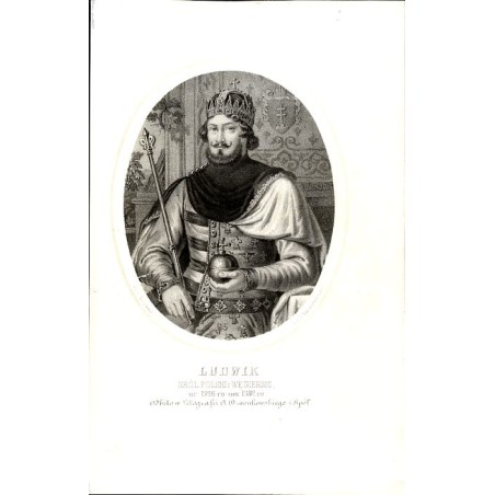 Ludwik król polski i węgierski / "LUDWIK KRÓL POLSKI i WĘGIERSKI, ur: 1326 ro: um: 1382 ro:"