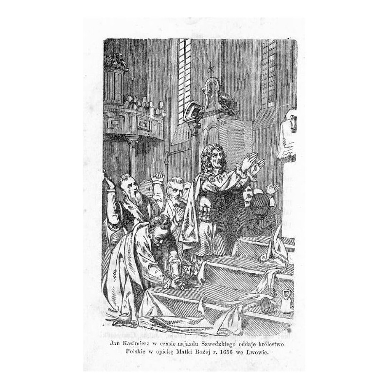 "Jan Kazimierz w czasie najazdu Szwedzkiego oddaje królestwo Polskie w opiekę Matki Bożej r. 1656 we Lwowie."