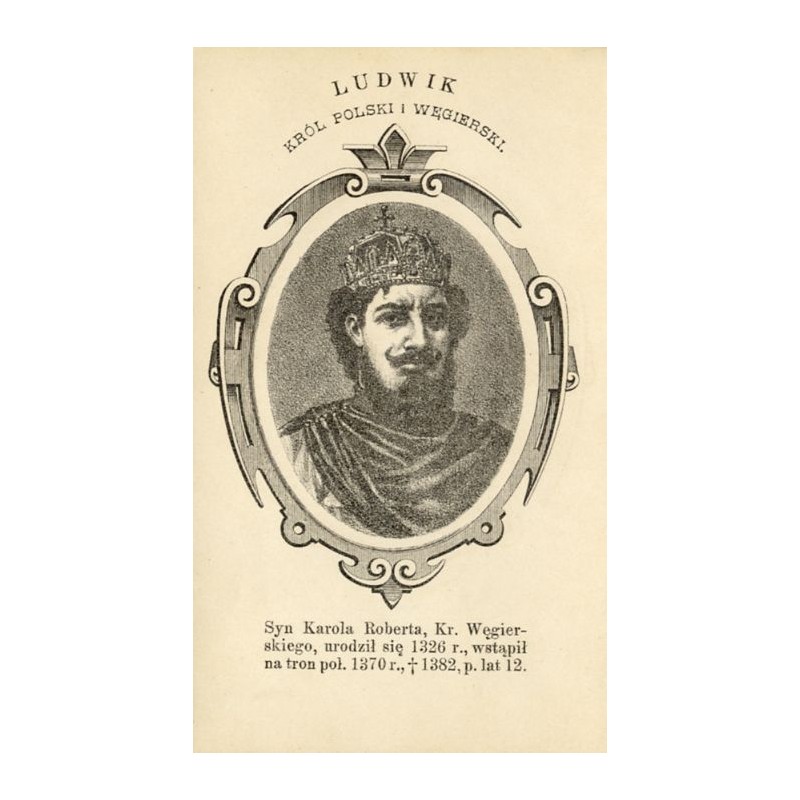 Ludwik Węgierski / "LUDWIK KRÓL POLSKI I WĘGIERSKI."