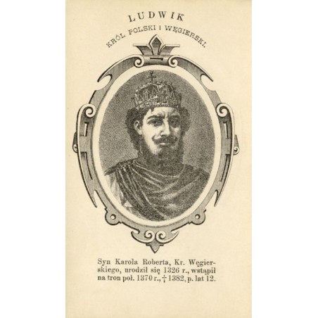 Ludwik Węgierski / "LUDWIK KRÓL POLSKI I WĘGIERSKI."