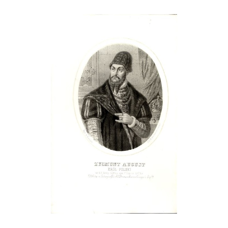Zygmunt August król Polski / "ZYGMUNT AUGUST KRÓL POLSKI ur. d. 1 Sierp. 1520 r. um. 7 Lipca 1572 r."