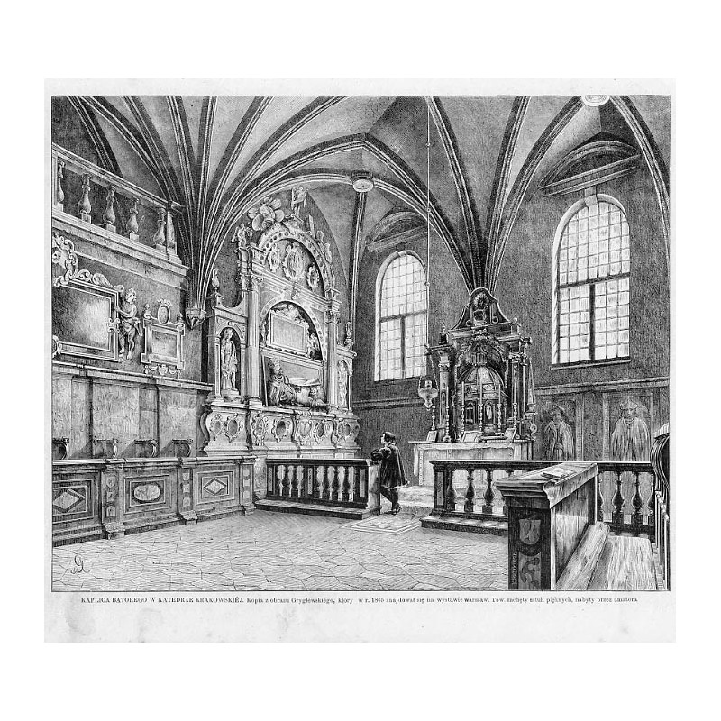 Kaplica Batorego w katedrze krakowskiej / "KAPLICA BATOREGO W KATEDRZE KRAKOWSKIÉJ. Kopia z obrazu Gryglewskiego, który w r. 186