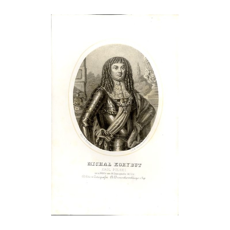 Michał Korybut król Polski / "MICHAŁ KORYBUT KRÓL POLSKI uro. 1638 r. um 10. Listopada 1673 r"