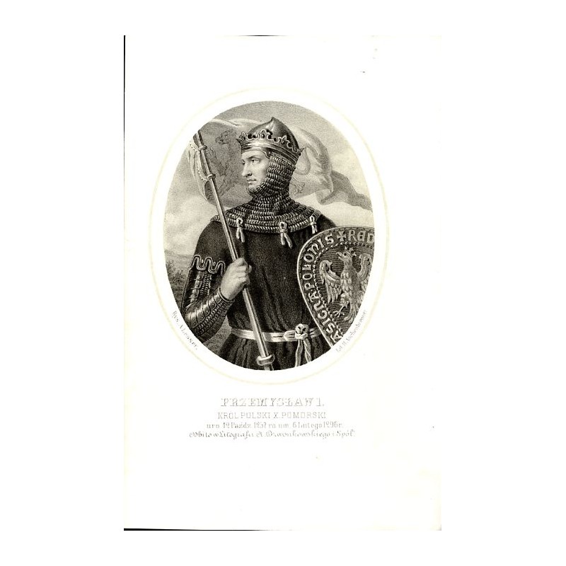 Przemysław I król Polski / "PRZEMYSŁAW I. KRÓL POLSKI X. POMORSKI uro. 12 Paźdz. 1257 ro. um. 6 Lutego 1296 r."