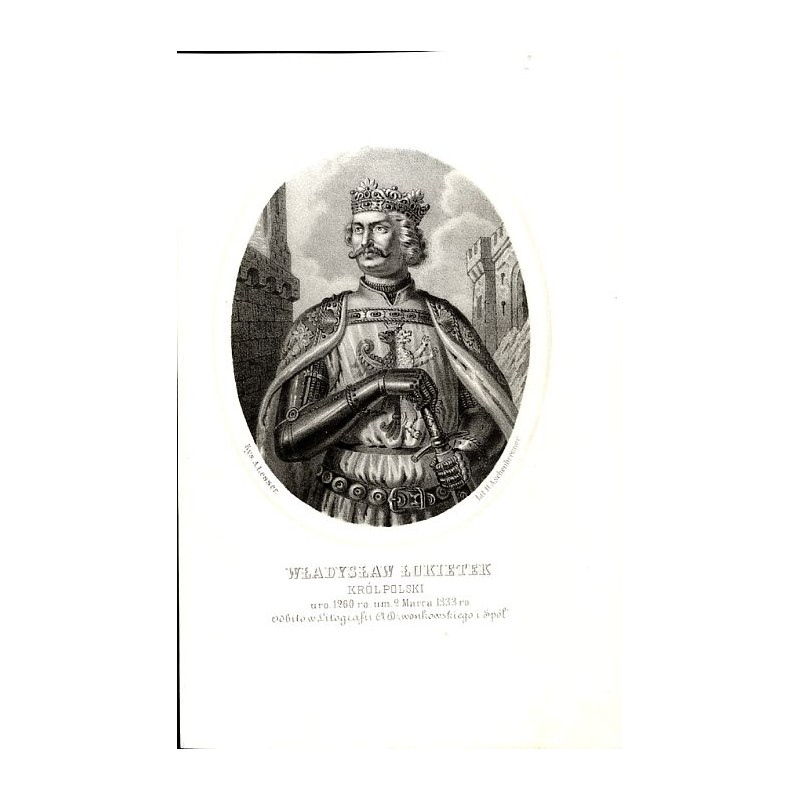 Władysław Łokietek król Polski / "WŁADYSŁAW ŁOKIETEK KRÓL POLSKI uro. 1260 ro. um. 2 Marca 1333 ro."
