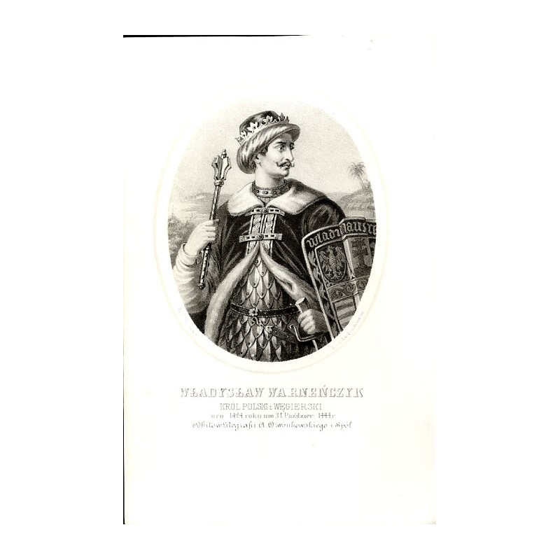 Władysław Warneńczyk król Polski / "WŁADYSŁAW WARNEŃCZYK KRÓL POLSKI I WĘGIERSKI uro: 1424 roku um 31 Paździer: 1444 r."