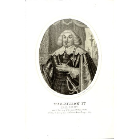 Władysław IV król Polski / "WŁADYSŁAW IV KRÓL POLSKI ur. d. p Czerwca1595 r um. 20 Maja 1648 r."