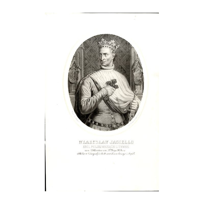 Władysław Jagiełło król Polski / "WŁADYSŁAW JAGIEŁŁO KRÓL POLSKI W. KSIĄŻE LITEWSKI uro: 1348 roku um: 31 Maja 1434 ro:"