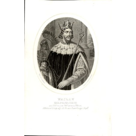 Wacław król polski i czeski / "WACŁAW KRÓL POLSKI i CZESKI uro. 1272 ro. um. 24 Czerwca 1305 ro."