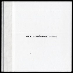 Andrzej Dłużniewski. Z pamięci. 14.02-4.04.2005