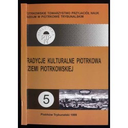 Tradycje kulturalne Piotrkowa i Ziemi Piotrkowskiej. Zbiór rozpraw i artykułów