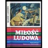 Miłość ludowa. Wzory miłości wieśniaczej w polskiej pieśni ludowej XVIII-XX wieku