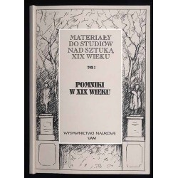 Materiały do studiów nad sztuką XIX wieku. T. 1: Pomniki w XIX wieku