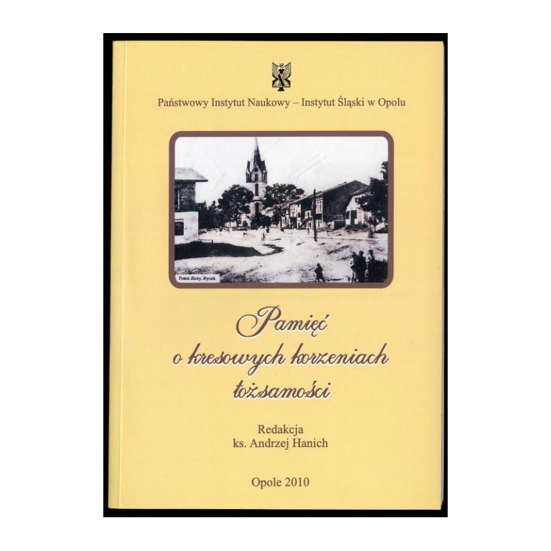 Pamięć o kresowych korzeniach tożsamości  / Historia miejscowości i parafii Potok Złoty w powiecie buczackim na Podolu