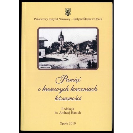 Pamięć o kresowych korzeniach tożsamości  / Historia miejscowości i parafii Potok Złoty w powiecie buczackim na Podolu
