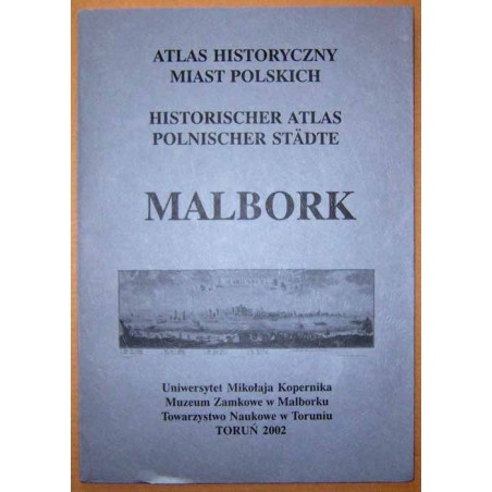Atlas historyczny miast polskich. T. 1: Prusy Królewskie i Warmia. Z. 5: Malbork  Historischer Atlas Polnischer Städte. Marienb