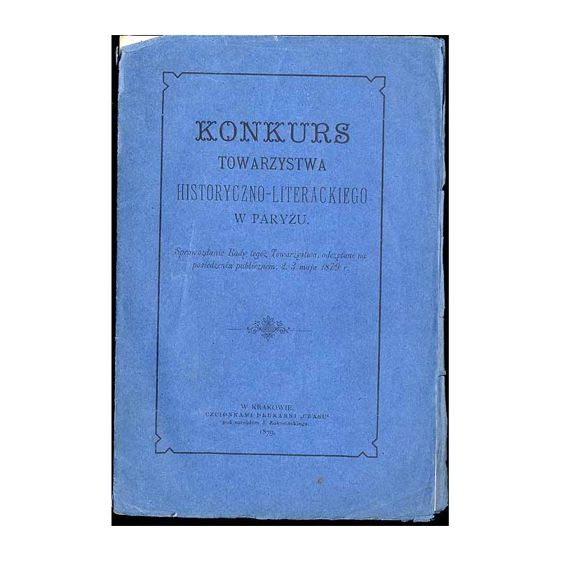 Konkurs Towarzystwa Historyczno-Literackiego w Paryżu. Sprawozdanie Rady tegoż Towarzystwa, odczytane na posiedzeniu publicznym,