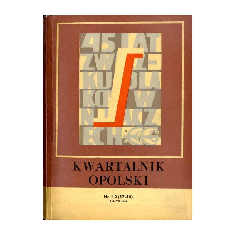 Kwartalnik Opolski. R. 15 (1969). Nr 1-2 (57-58) / Materiały z Sesji Naukowej poświęconej 45-leciu b. Związku Polaków w Niemczec