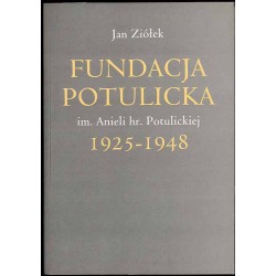 Fundacja Potulicka im. Anieli hr. Potulickiej 1925-1948. Historia i dokumenty