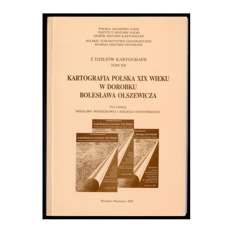 Kartografia polska XIX wieku w dorobku Bolesława Olszewicza. Materiały XX Ogólnopolskiej Konferencji Historyków Kartografii, Pol