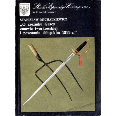 O rzeźniku Gracy, zmowie tworkowskiej i powstaniu chłopskim w 1811 r