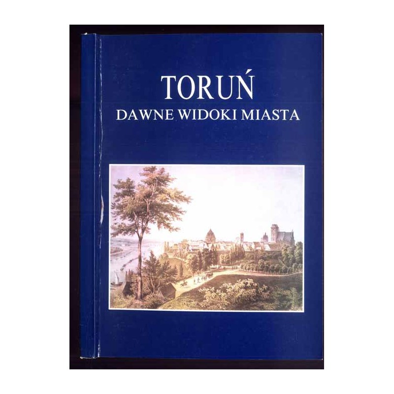 Toruń dawne widoki miasta. Katalog wystawy