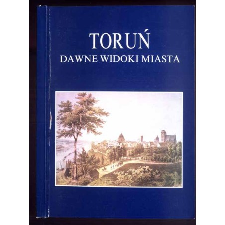 Toruń dawne widoki miasta. Katalog wystawy