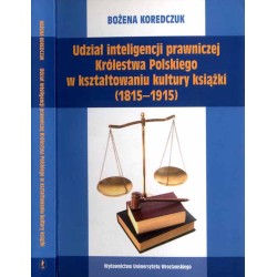 Udział inteligencji prawniczej Królestwa Polskiego w kształtowaniu kultury książki (1815-1915)