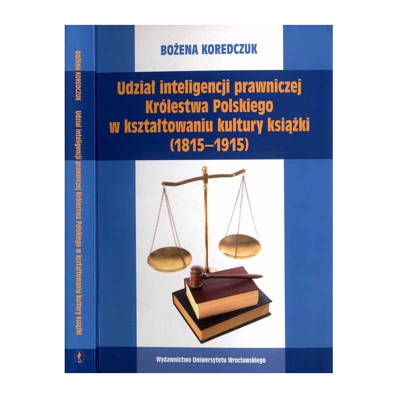 Udział inteligencji prawniczej Królestwa Polskiego w kształtowaniu kultury książki (1815-1915)