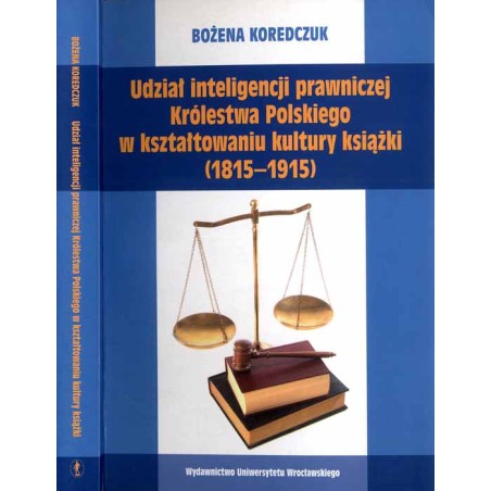 Udział inteligencji prawniczej Królestwa Polskiego w kształtowaniu kultury książki (1815-1915)