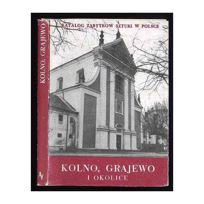Katalog zabytków sztuki w Polsce. Seria nowa T. 9: Województwo łomżyńskie. Z. 3: Kolno, Grajewo i okolice