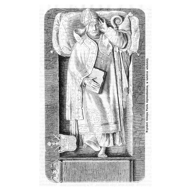 "Nagrobek biskupa Pawła Algimuntowicza, w katedrze wileńskiéj."