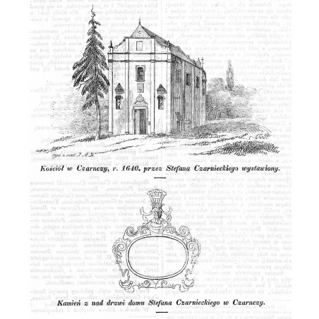 [1] "Kościół w Czarnczy, r. 1640. przez Stefana Czarnieckiego wystawiony." [2] "Kamień z nad drzwi domu Stefana Czarnieckiego w