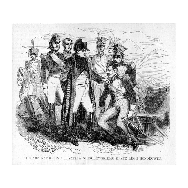 Cesarz Napoleon I. odznacza Andrzeja Niegolewskiego / "CESARZ NAPOLEON I. PRZYPINA NIEGOLEWSKIEMU KRZYŻ LEGII HONOROWÉJ."