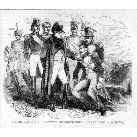 Cesarz Napoleon I. odznacza Andrzeja Niegolewskiego / "CESARZ NAPOLEON I. PRZYPINA NIEGOLEWSKIEMU KRZYŻ LEGII HONOROWÉJ."