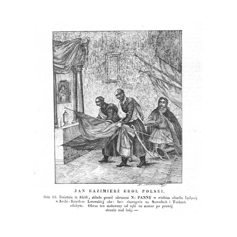 Jan Kazimierz król Polski / "JAN KAZIMIERŻ KRÓL POLSKI, dnia 15. Kwietnia r: 1656, składa przed obrazem N: PANNY w wielkim ołtar
