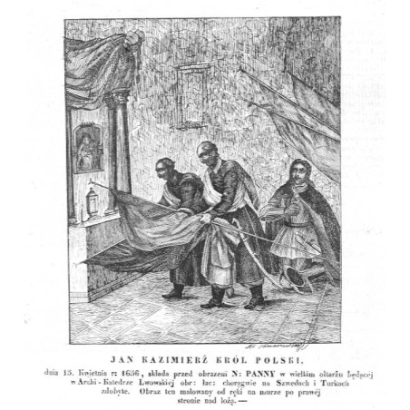 Jan Kazimierz król Polski / "JAN KAZIMIERŻ KRÓL POLSKI, dnia 15. Kwietnia r: 1656, składa przed obrazem N: PANNY w wielkim ołtar